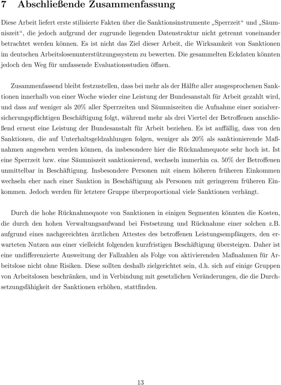 Die gesammelten Eckdaten könnten jedoch den Weg für umfassende Evaluationsstudien öffnen.