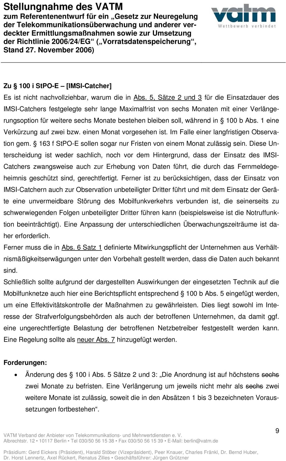 100 b Abs. 1 eine Verkürzung auf zwei bzw. einen Monat vorgesehen ist. Im Falle einer langfristigen Observation gem. 163 f StPO-E sollen sogar nur Fristen von einem Monat zulässig sein.