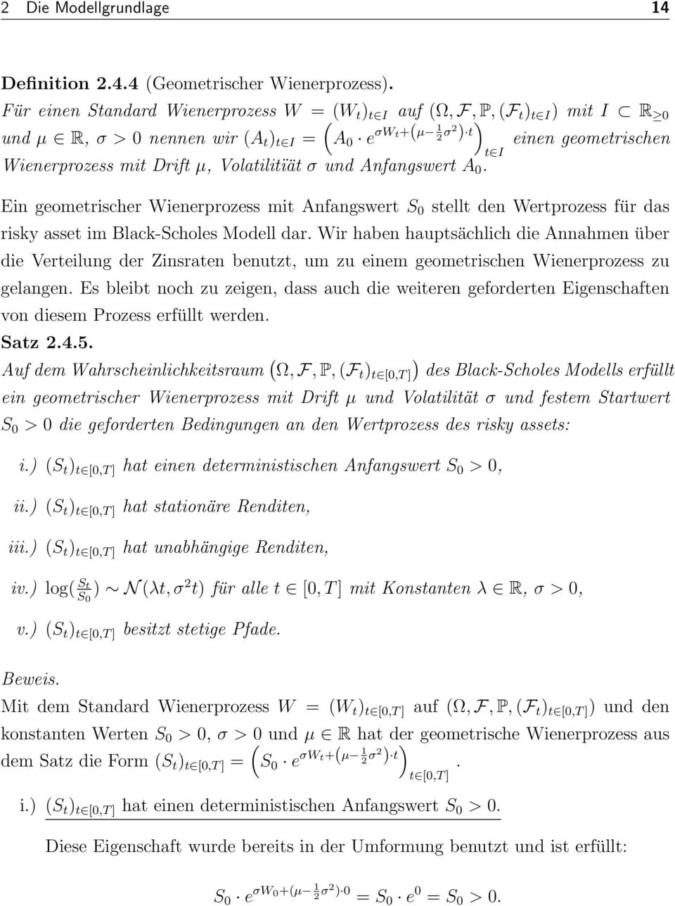 und Anfangswert A 0. Ein geometrischer Wienerprozess mit Anfangswert S 0 stellt den Wertprozess für das risky asset im Black-Scholes Modell dar.