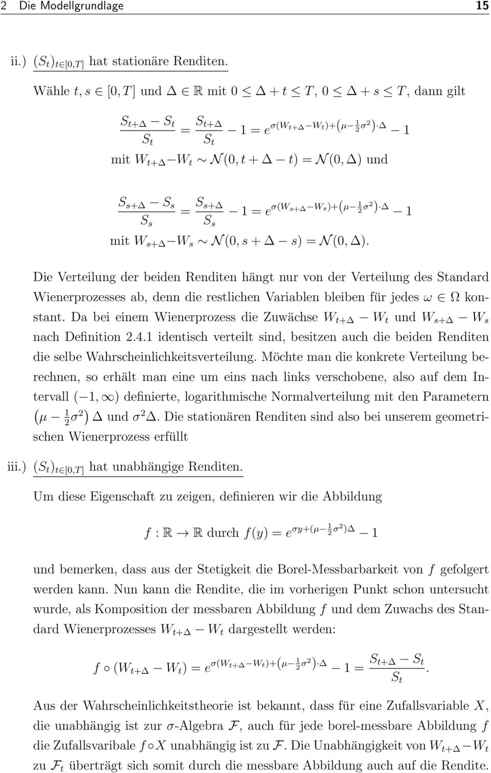 s+ W s N (0, s + s = N (0,. Die Verteilung der beiden Renditen hängt nur von der Verteilung des Standard Wienerprozesses ab, denn die restlichen Variablen bleiben für jedes ω Ω konstant.