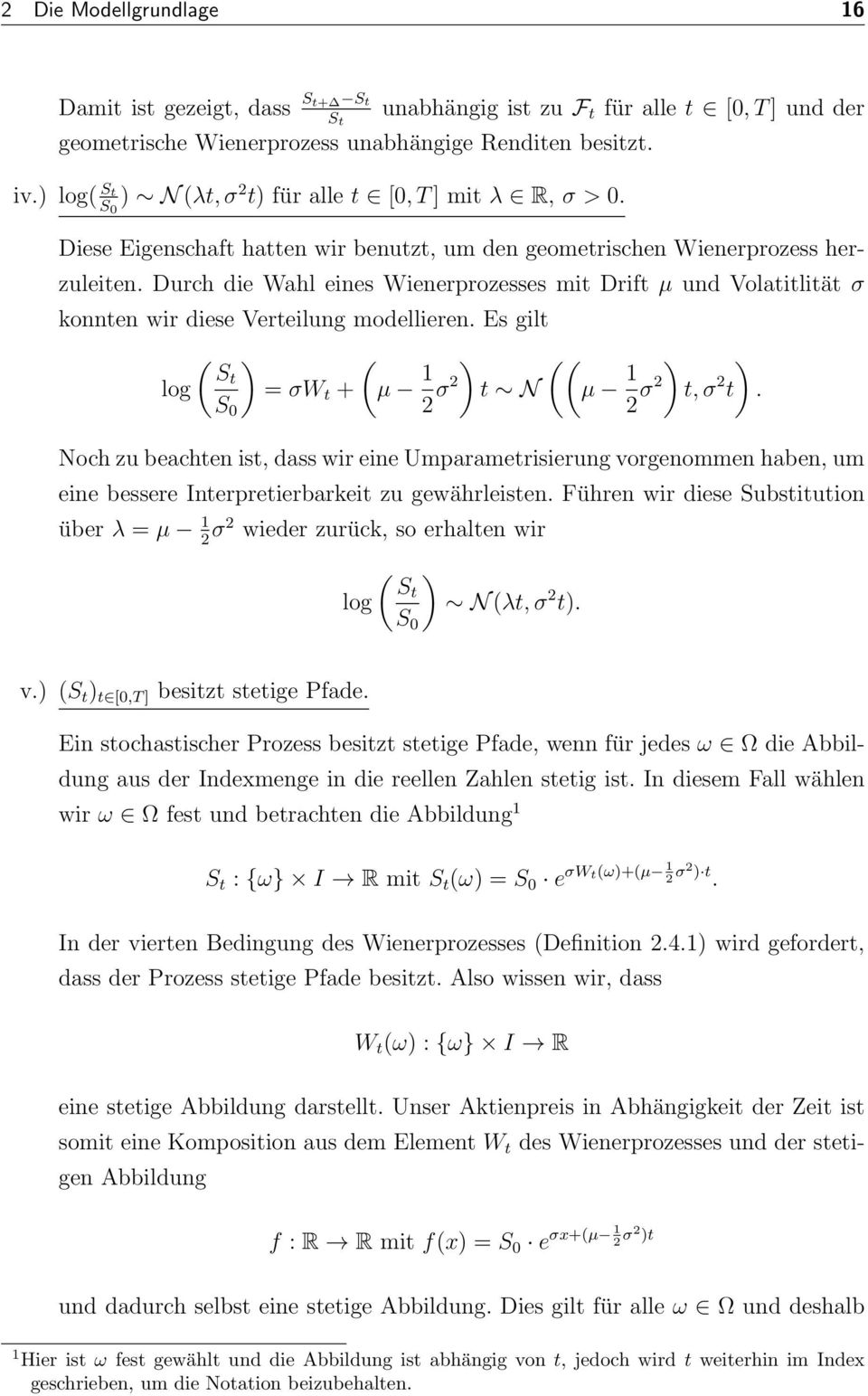 Durch die Wahl eines Wienerprozesses mit Drift µ und Volatitlität σ konnten wir diese Verteilung modellieren. Es gilt log ( St S 0 = σw t + (µ 1 σ t N ((µ 1 σ t, σ t.