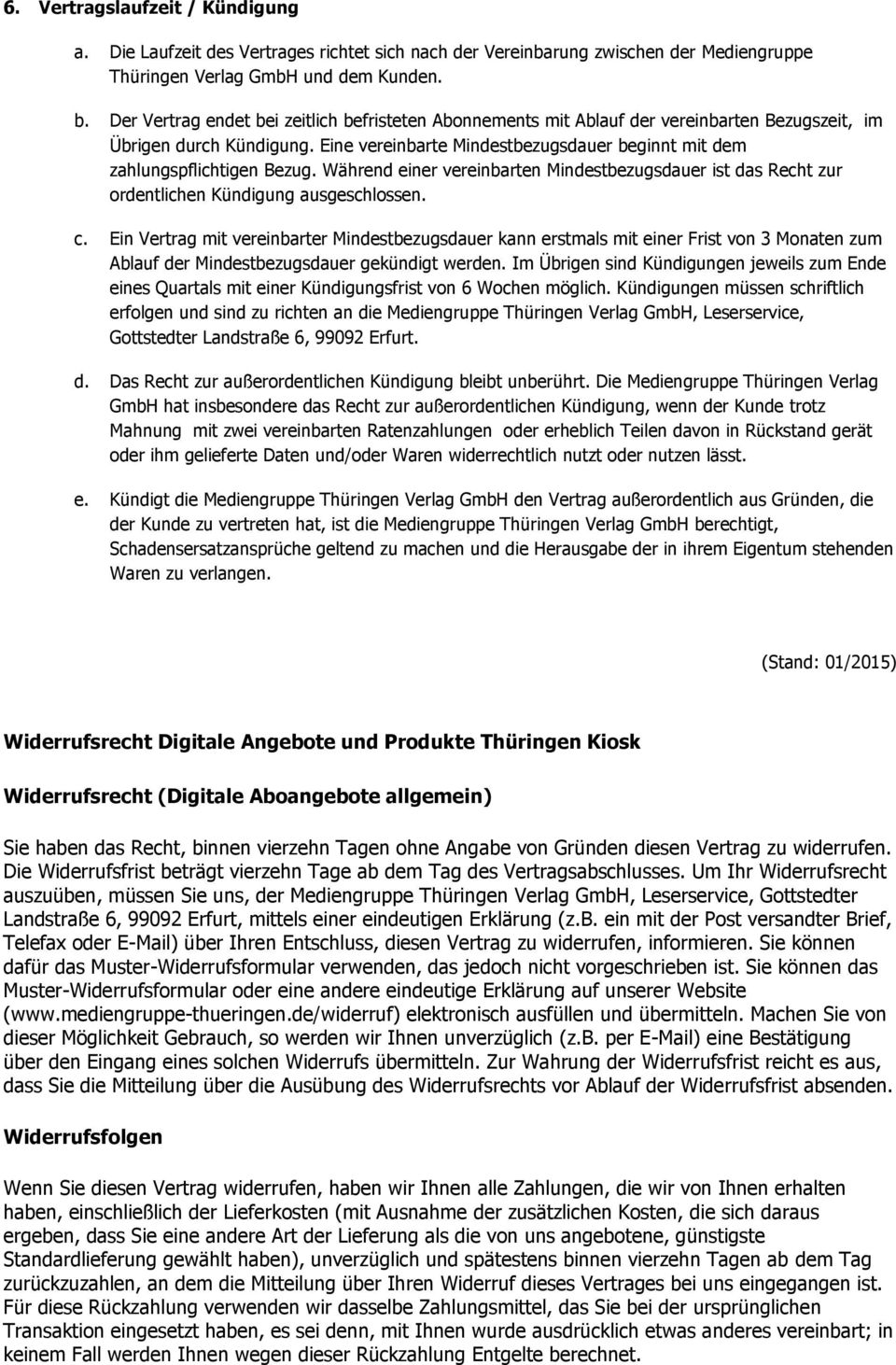 Eine vereinbarte Mindestbezugsdauer beginnt mit dem zahlungspflichtigen Bezug. Während einer vereinbarten Mindestbezugsdauer ist das Recht zur ordentlichen Kündigung ausgeschlossen. c.