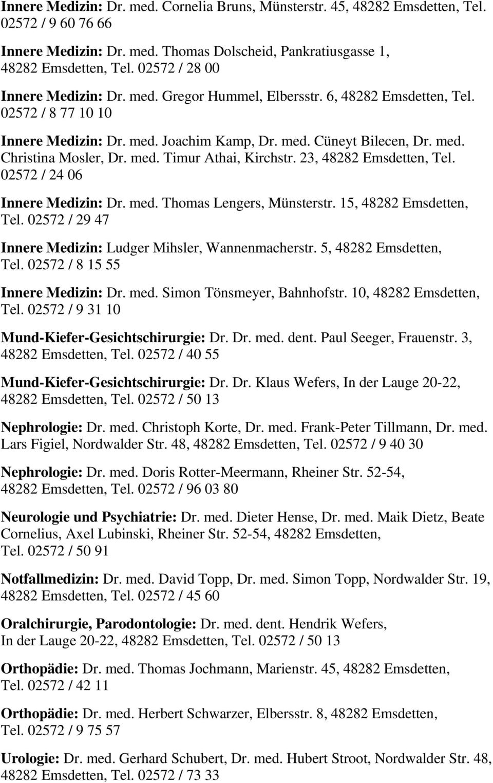 med. Timur Athai, Kirchstr. 23, 48282 Emsdetten, Tel. 02572 / 24 06 Innere Medizin: Dr. med. Thomas Lengers, Münsterstr. 15, 48282 Emsdetten, Tel.