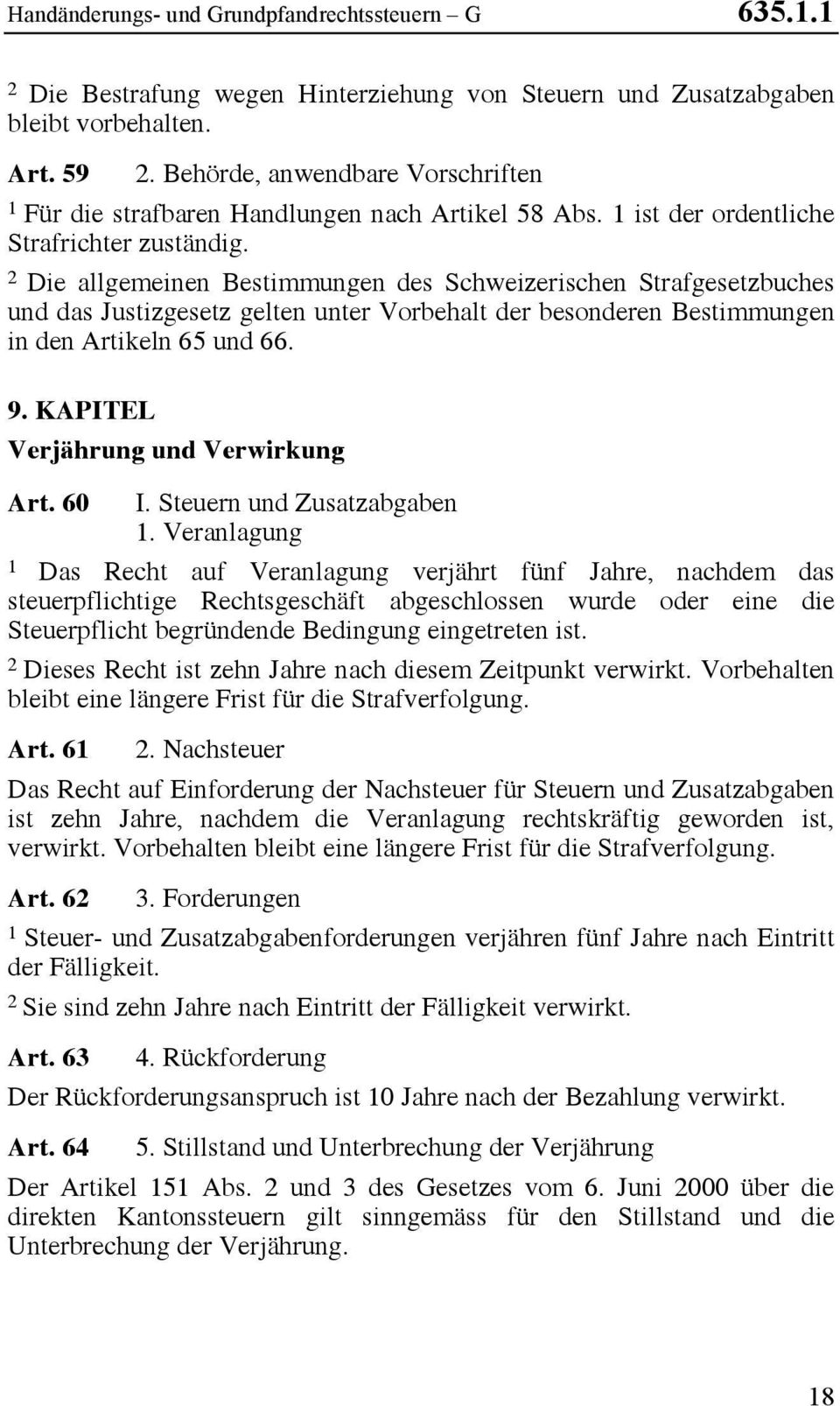 Die allgemeinen Bestimmungen des Schweizerischen Strafgesetzbuches und das Justizgesetz gelten unter Vorbehalt der besonderen Bestimmungen in den Artikeln 65 und 66. 9.