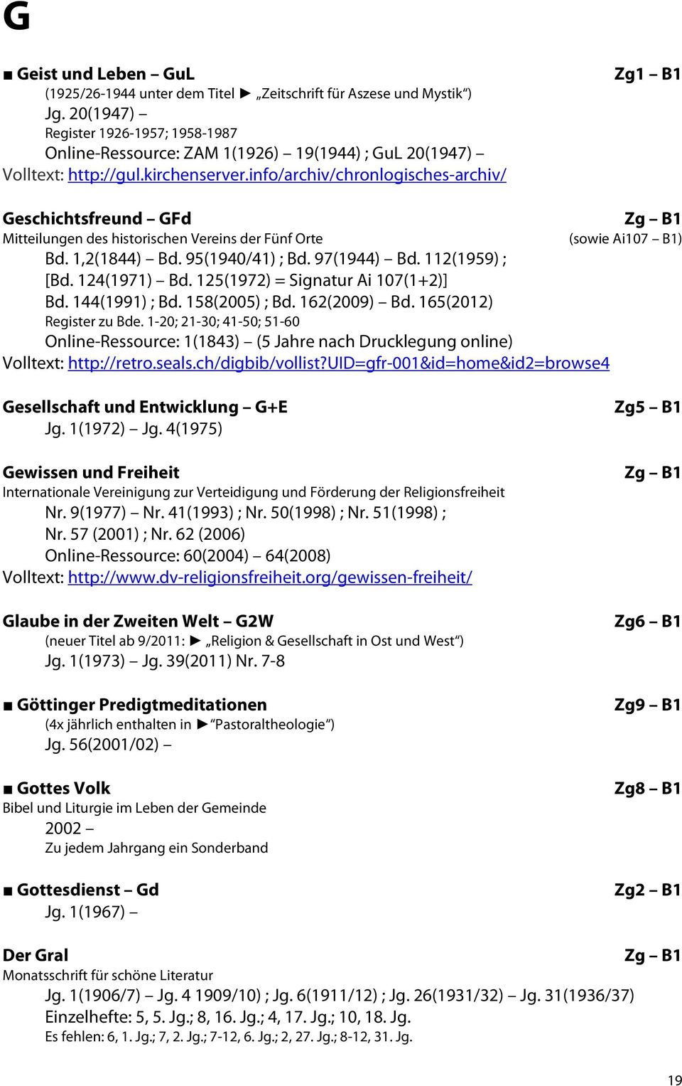 info/archiv/chronlogisches-archiv/ Zg1 B1 Geschichtsfreund GFd Zg B1 Mitteilungen des historischen Vereins der Fünf Orte (sowie Ai107 B1) Bd. 1,2(1844) Bd. 95(1940/41) ; Bd. 97(1944) Bd.