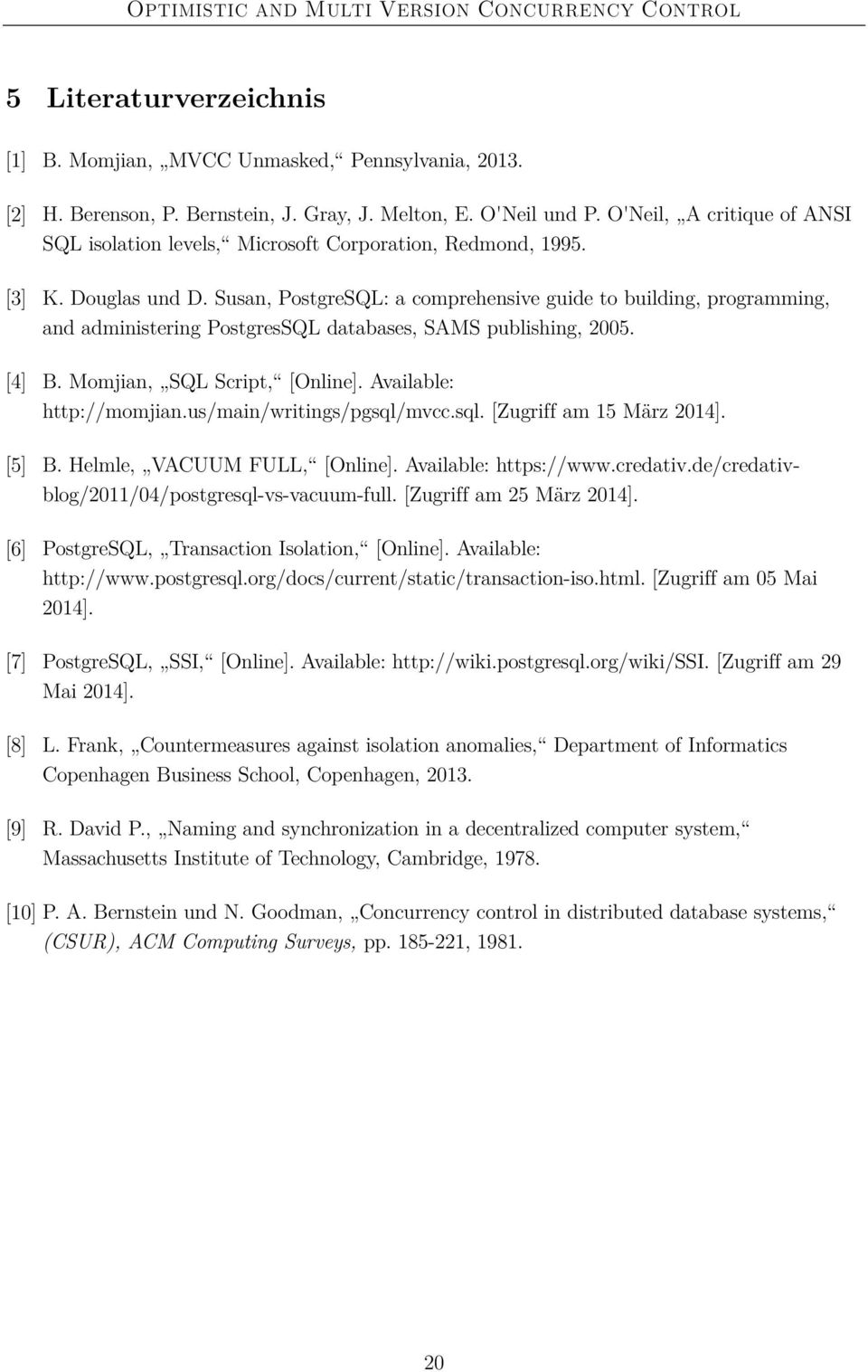 Susan, PostgreSQL: a comprehensive guide to building, programming, and administering PostgresSQL databases, SAMS publishing, 2005. [4] B. Momjian, SQL Script, [Online]. Available: http://momjian.