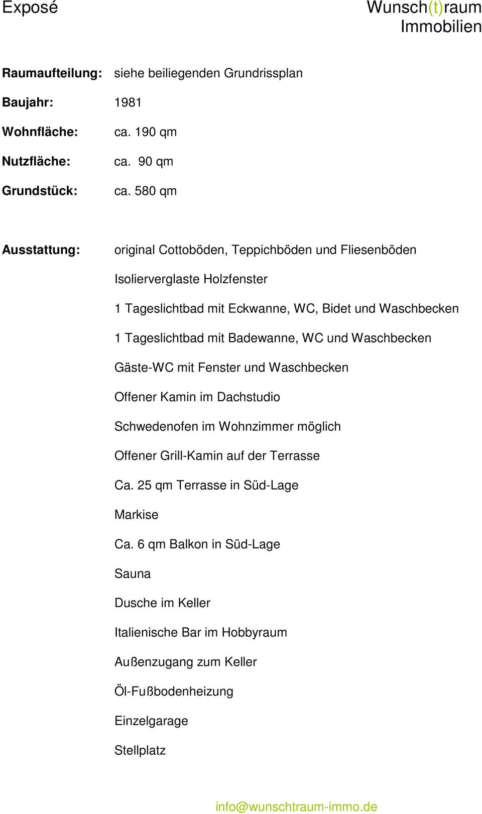 Tageslichtbad mit Badewanne, WC und Waschbecken Gäste-WC mit Fenster und Waschbecken Offener Kamin im Dachstudio Schwedenofen im Wohnzimmer möglich Offener