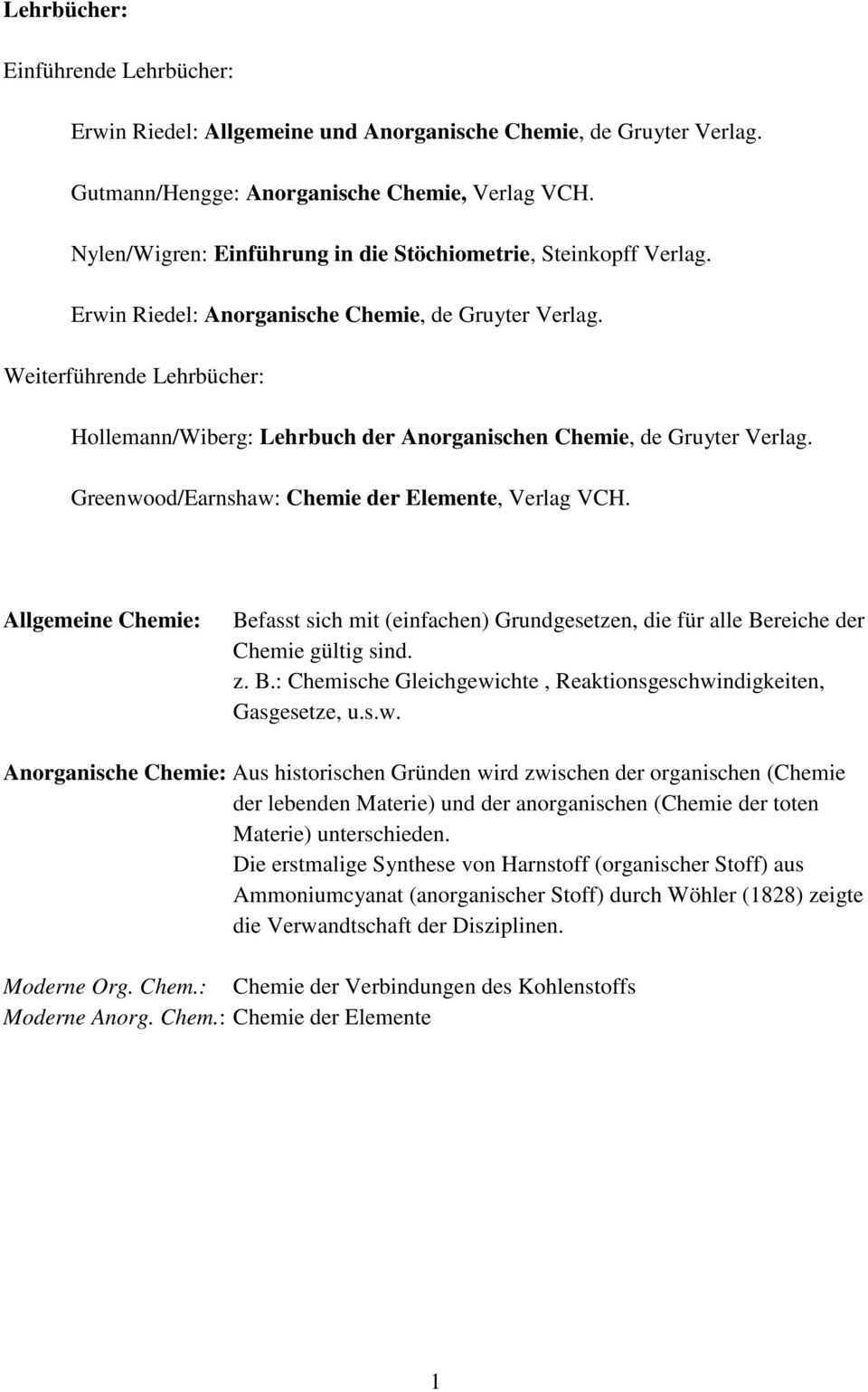 Weiterführende Lehrbücher: Hollemann/Wiberg: Lehrbuch der Anorganischen Chemie, de Gruyter Verlag. Greenwood/Earnshaw: Chemie der Elemente, Verlag VCH.