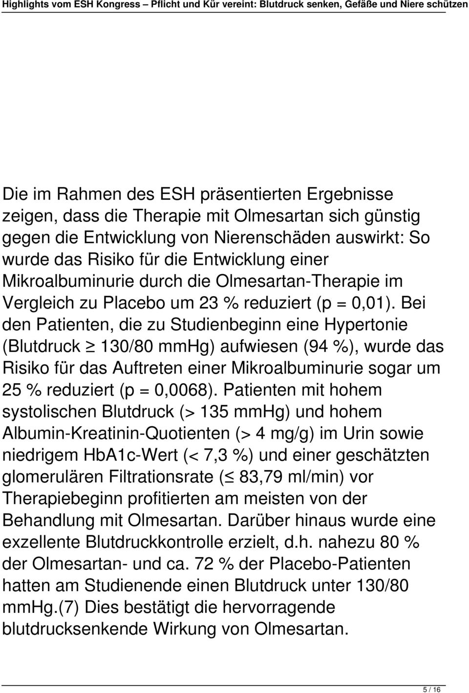 Bei den Patienten, die zu Studienbeginn eine Hypertonie (Blutdruck 130/80 mmhg) aufwiesen (94 %), wurde das Risiko für das Auftreten einer Mikroalbuminurie sogar um 25 % reduziert (p = 0,0068).