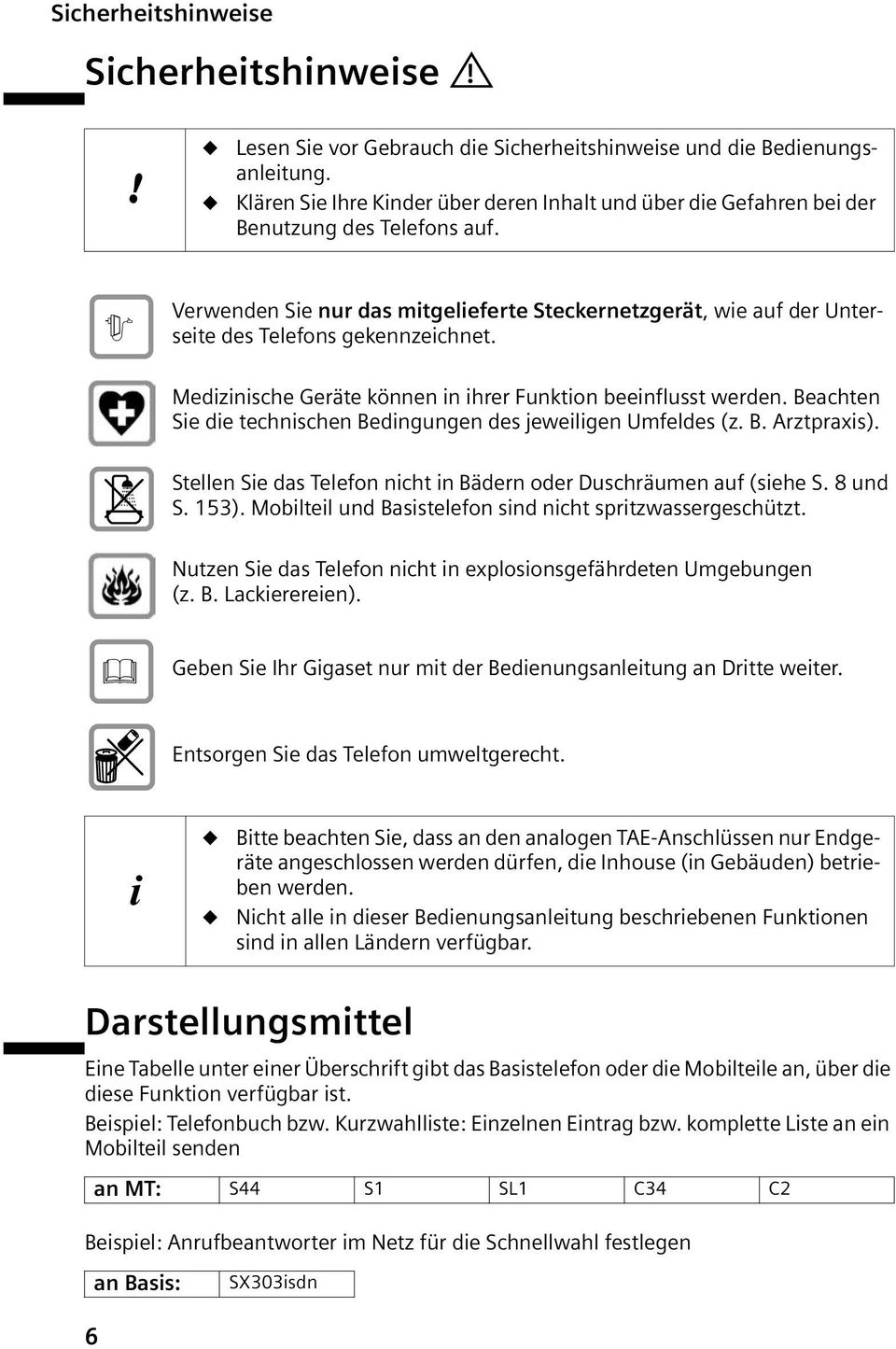 Verwenden Sie nur das mitgelieferte Steckernetzgerät, wie auf der Unterseite des Telefons gekennzeichnet. Medizinische Geräte können in ihrer Funktion beeinflusst werden.