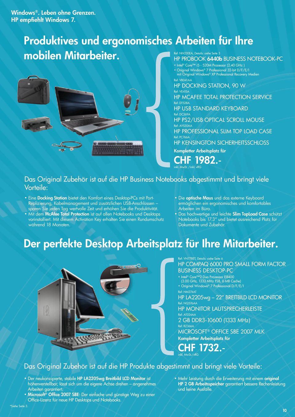 40 GHz ) Original Windows 7 Professional 32-bit D/F/E/I mit Original Windows XP Professional Recovery Medien Ref: VB041AA HP DOCKING STATION, 90 W Ref: VE415A HP MCAFEE TOTAL PROTECTION SERVICE Ref: