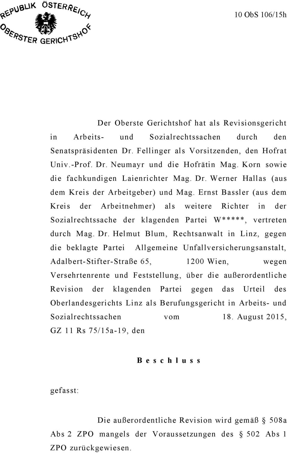 Ernst Bassler (aus dem Kreis der Arbeitnehmer) als weitere Richter in der Sozialrechtssache der klagenden Partei W*****, vertreten durch Mag. Dr.