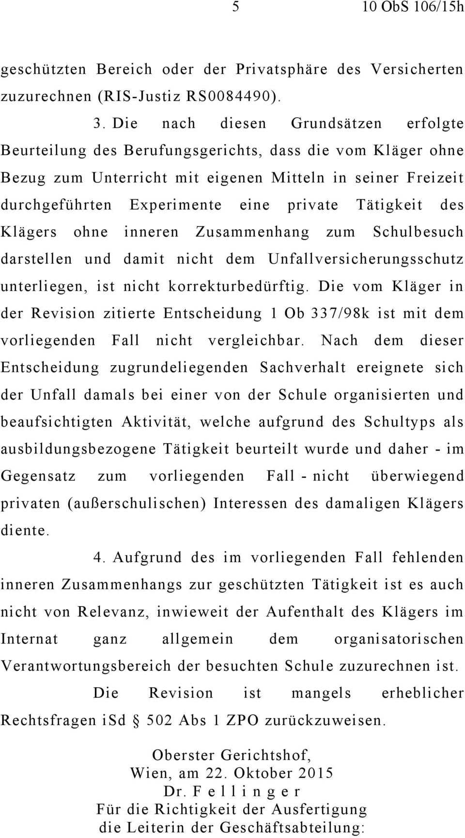 Tätigkeit des Klägers ohne inneren Zusammenhang zum Schulbesuch darstellen und damit nicht dem Unfallversicherungsschutz unterliegen, ist nicht korrekturbedürftig.