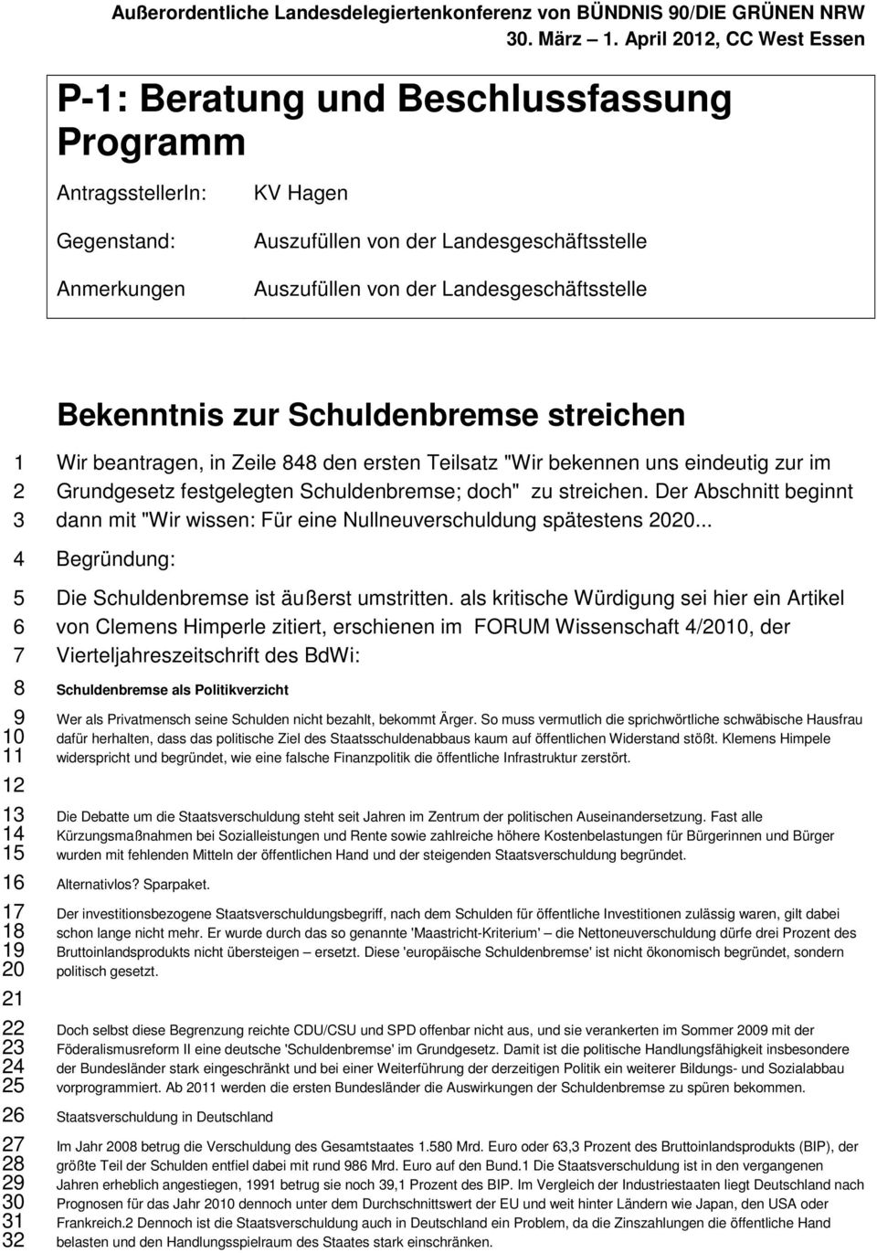 Landesgeschäftsstelle Bekenntnis zur Schuldenbremse streichen 1 2 3 4 5 6 7 8 9 10 11 12 13 14 15 16 17 18 19 20 21 22 23 24 25 26 27 28 29 30 31 32 Wir beantragen, in Zeile 848 den ersten Teilsatz