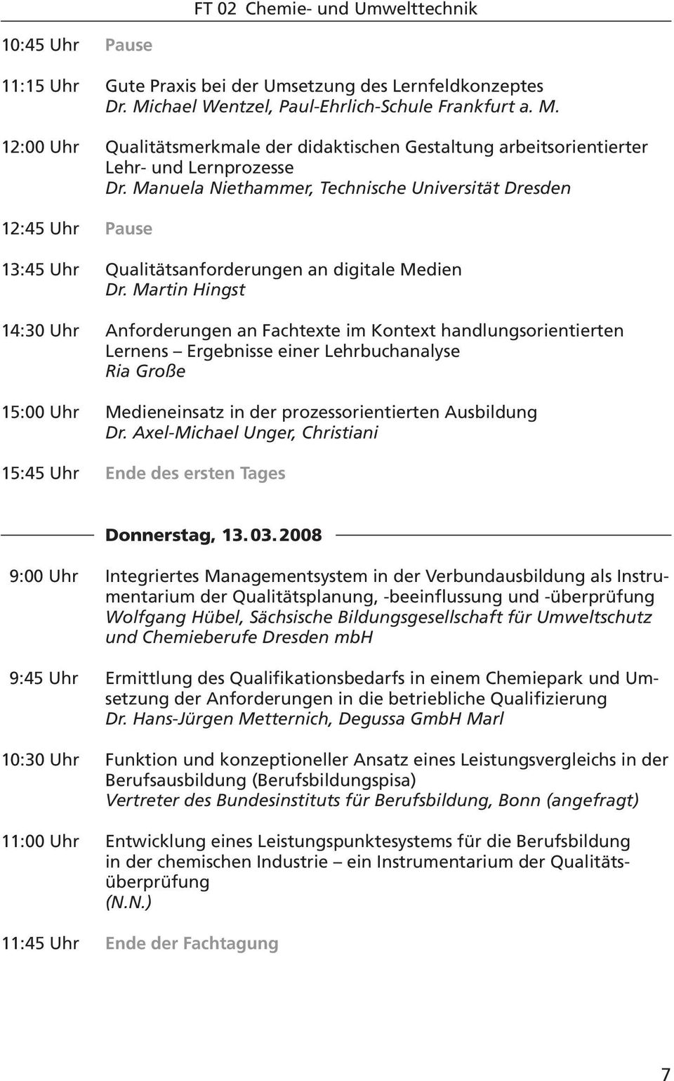 Manuela Niethammer, Technische Universität Dresden 12:45 Uhr Pause 13:45 Uhr Qualitätsanforderungen an digitale Medien Dr.