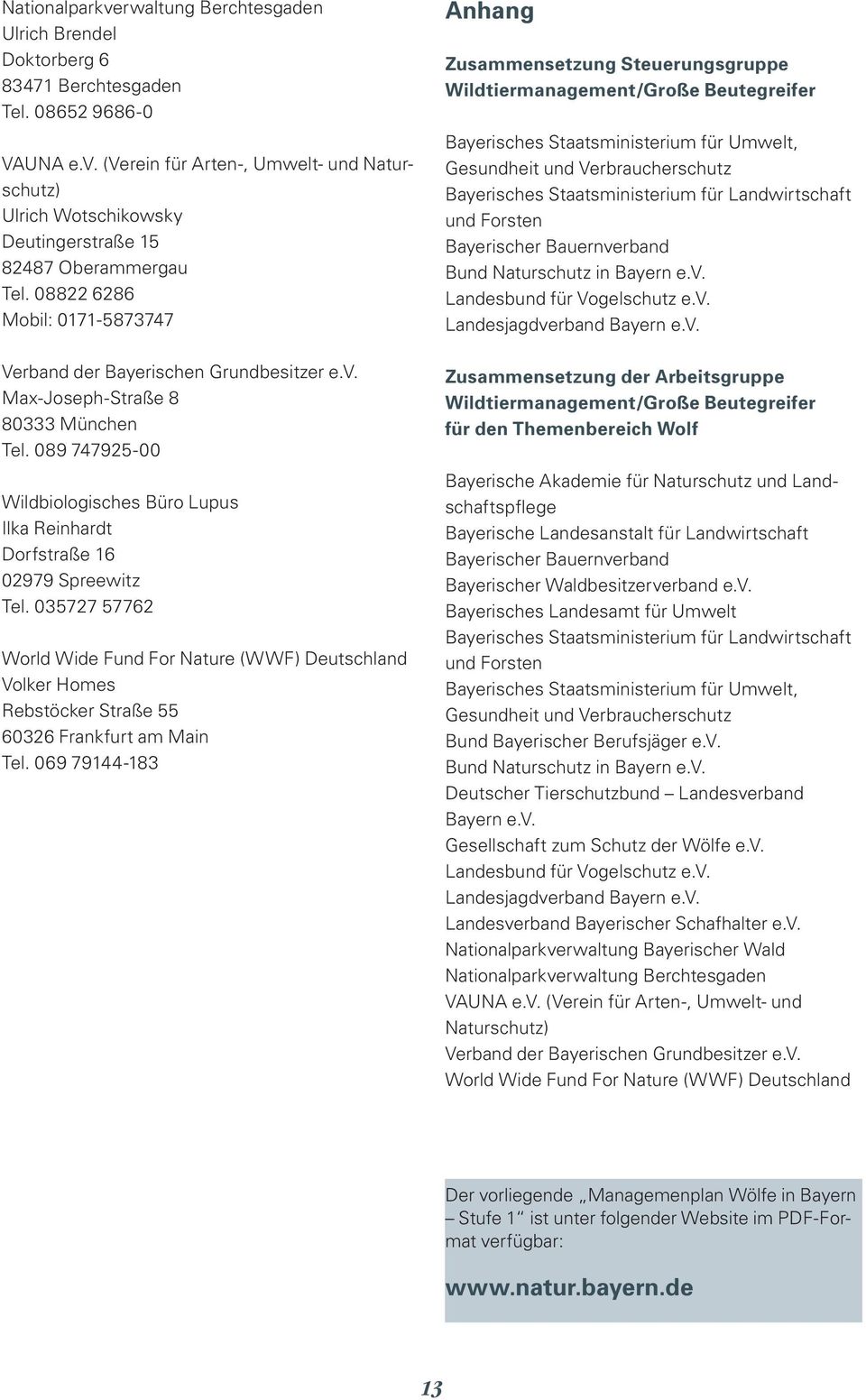 089 747925-00 Wildbiologisches Büro Lupus Ilka Reinhardt Dorfstraße 16 02979 Spreewitz Tel.