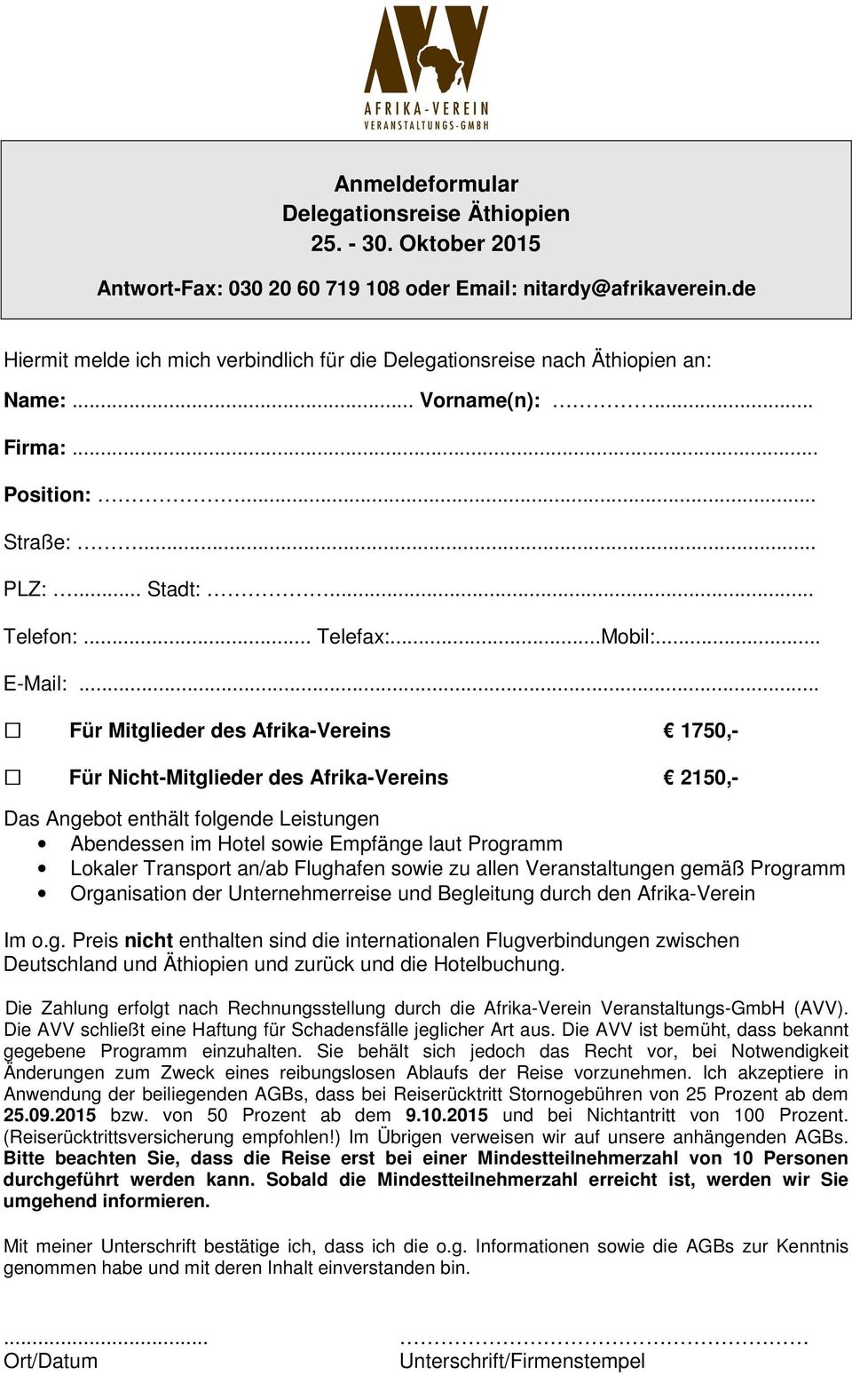 .. Für Mitglieder des Afrika-Vereins 1750,- Für Nicht-Mitglieder des Afrika-Vereins 2150,- Das Angebot enthält folgende Leistungen Abendessen im Hotel sowie Empfänge laut Programm Lokaler Transport