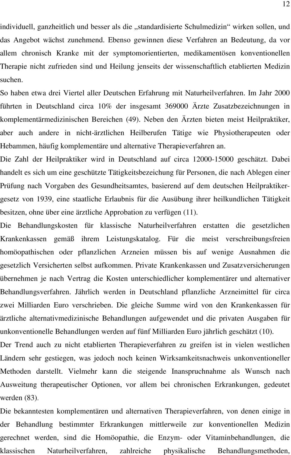 wissenschaftlich etablierten Medizin suchen. So haben etwa drei Viertel aller Deutschen Erfahrung mit Naturheilverfahren.