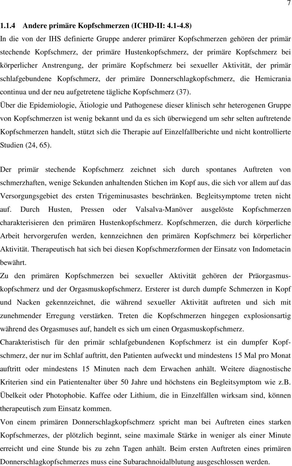 der primäre Kopfschmerz bei sexueller Aktivität, der primär schlafgebundene Kopfschmerz, der primäre Donnerschlagkopfschmerz, die Hemicrania continua und der neu aufgetretene tägliche Kopfschmerz