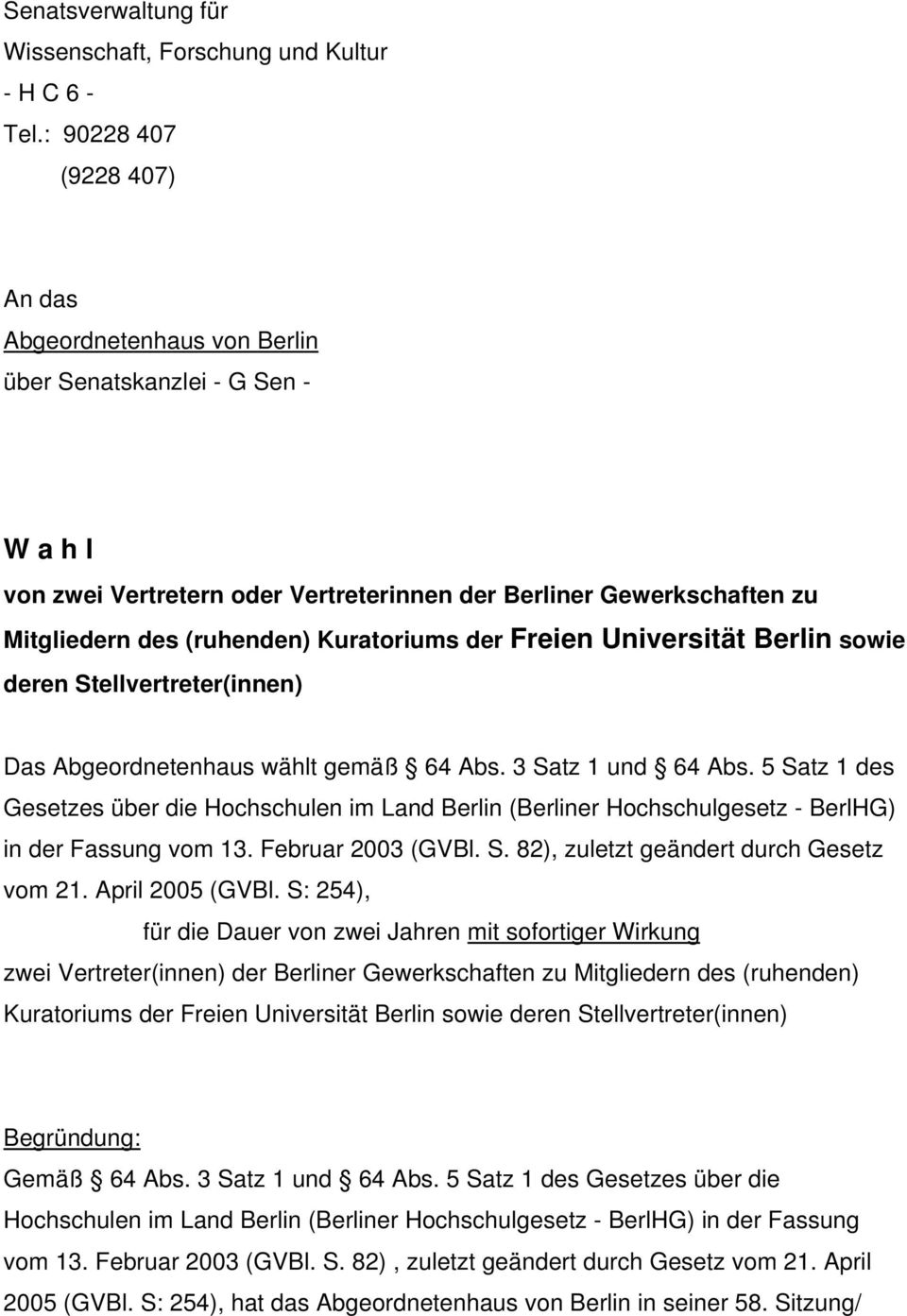 Kuratoriums der Freien Universität Berlin sowie deren Stellvertreter(innen) Das Abgeordnetenhaus wählt gemäß 64 Abs. 3 Satz 1 und 64 Abs.