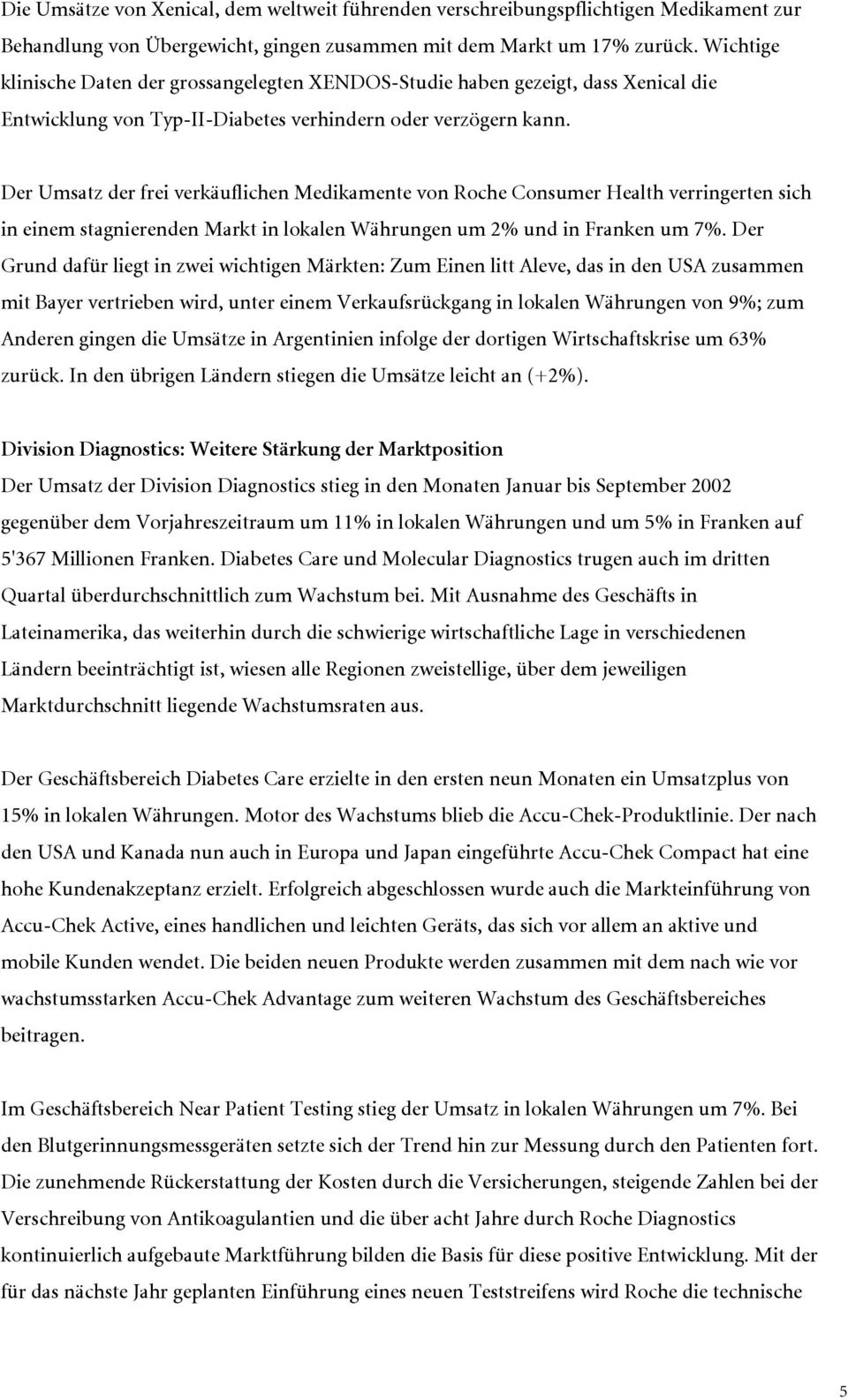 Der Umsatz der frei verkäuflichen Medikamente von Roche Consumer Health verringerten sich in einem stagnierenden Markt in lokalen Währungen um 2% und in Franken um 7%.