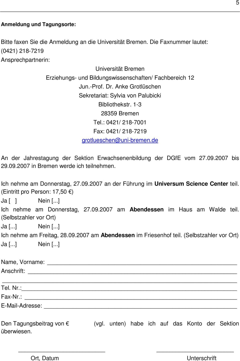 Anke Grotlüschen Sekretariat: Sylvia von Palubicki Bibliothekstr. 1-3 28359 Bremen Tel.: 0421/ 218-7001 Fax: 0421/ 218-7219 grotlueschen@uni-bremen.