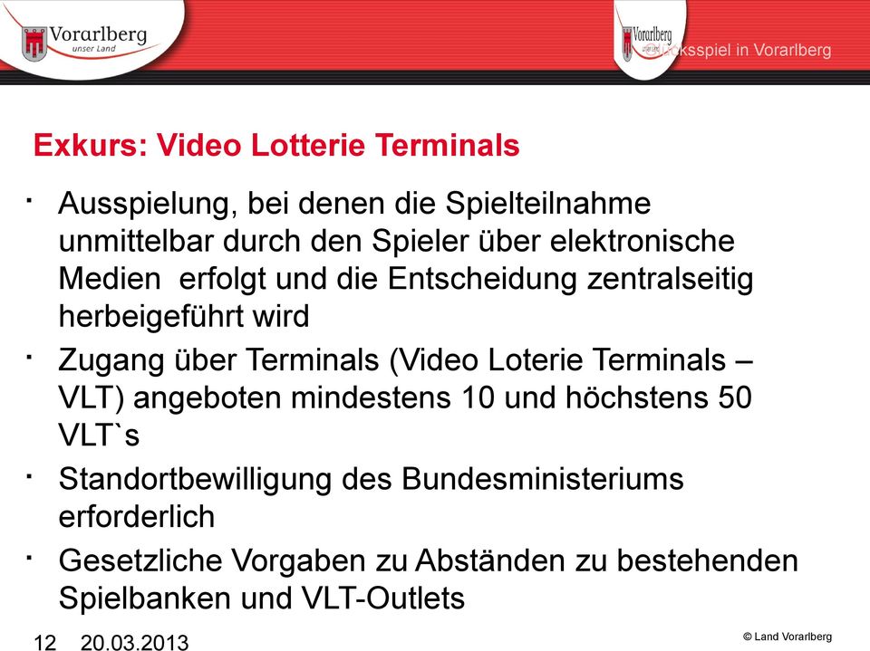 Terminals (Video Loterie Terminals VLT) angeboten mindestens 10 und höchstens 50 VLT`s Standortbewilligung