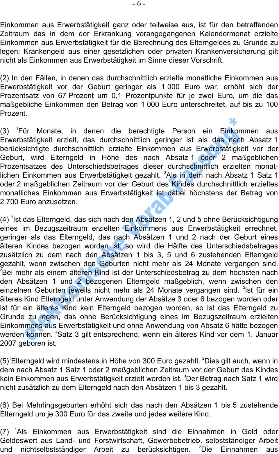 (2) In den Fällen, in denen das durchschnittlich erzielte monatliche Einkommen aus Erwerbstätigkeit vor der Geburt geringer als 1 000 Euro war, erhöht sich der Prozentsatz von 67 Prozent um 0,1