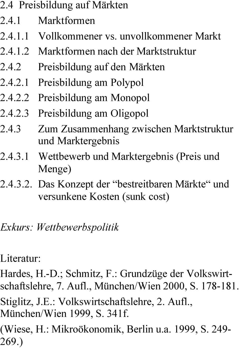 4.3.2. Das Konzept der bestreitbaren Märkte und versunkene Kosten (sunk cost) Exkurs: Wettbewerbspolitik Hardes, H.-D.; Schmitz, F.: Grundzüge der Volkswirtschaftslehre, 7. Aufl.