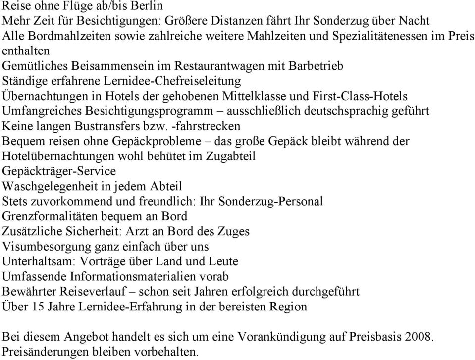 Umfangreiches Besichtigungsprogramm ausschließlich deutschsprachig geführt Keine langen Bustransfers bzw.