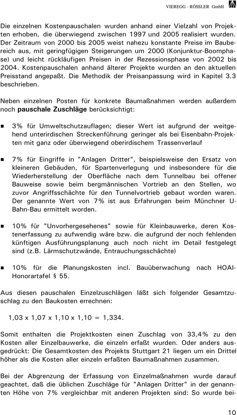 von 2002 bis 2004. Kostenpauschalen anhand älterer Projekte wurden an den aktuellen Preisstand angepaßt. Die Methodik der Preisanpassung wird in Kapitel 3.3 beschrieben.