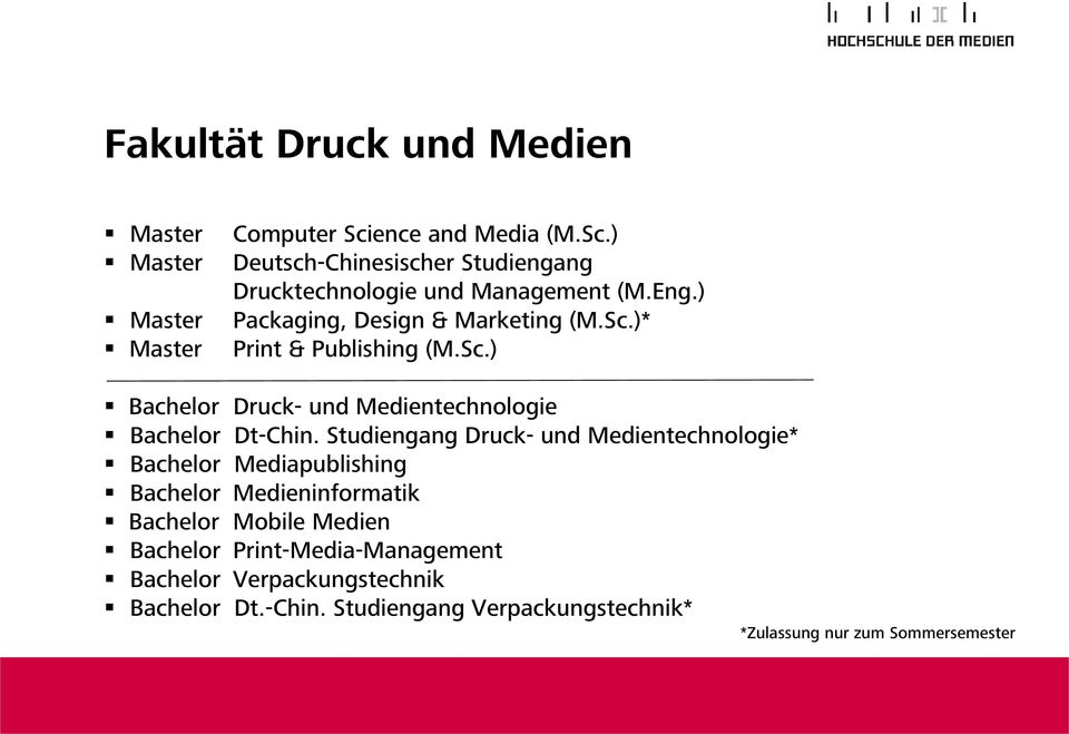Studiengang Druck- und Medientechnologie* Bachelor Mediapublishing Bachelor Medieninformatik Bachelor Mobile Medien Bachelor