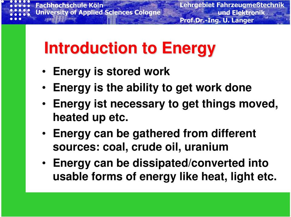 Energy can be gathered from different sources: coal, crude oil, uranium