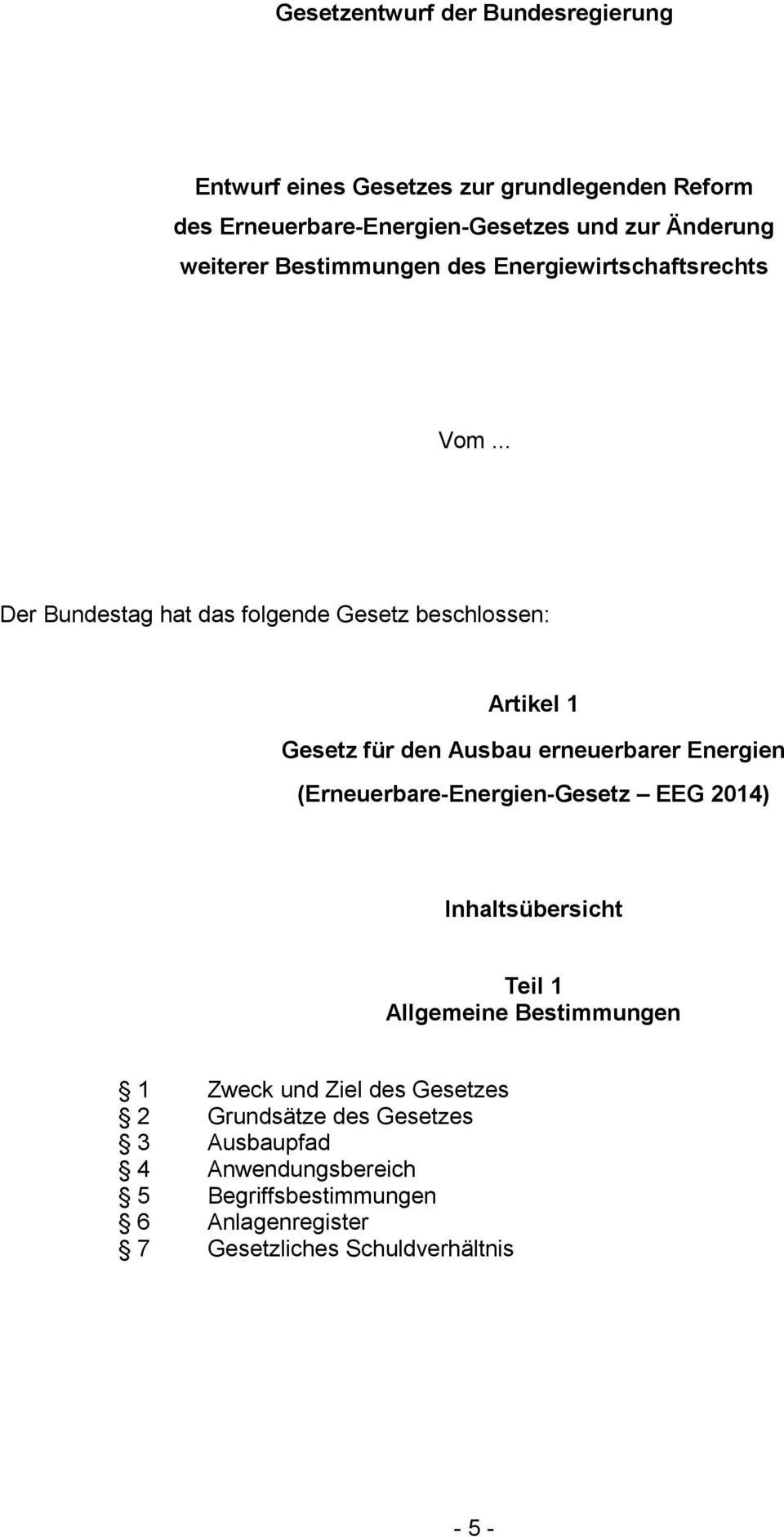 .. Der Bundestag hat das folgende Gesetz beschlossen: Artikel 1 Gesetz für den Ausbau erneuerbarer Energien (Erneuerbare-Energien-Gesetz