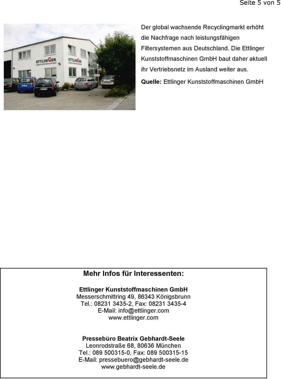 Mehr Infos für Interessenten: Ettlinger Kunststoffmaschinen GmbH Messerschmittring 49, 86343 Königsbrunn Tel.