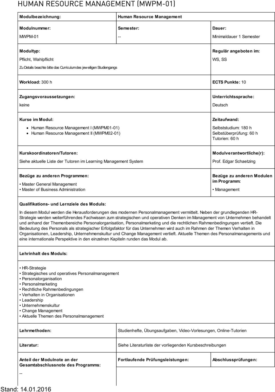 Resource Management II (MWPM02-01) Zeitaufwand: Selbststudium: 180 h Selbstüberprüfung: 60 h Tutorien: 60 h Kurskoordinatoren/Tutoren: Siehe aktuelle Liste der Tutoren im Learning Management System