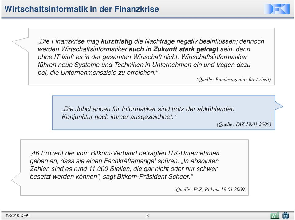 (Quelle: Bundesagentur für Arbeit) Die Jobchancen für Informatiker sind trotz der abkühlenden Konjunktur noch immer ausgezeichnet. (Quelle: FAZ 19.01.