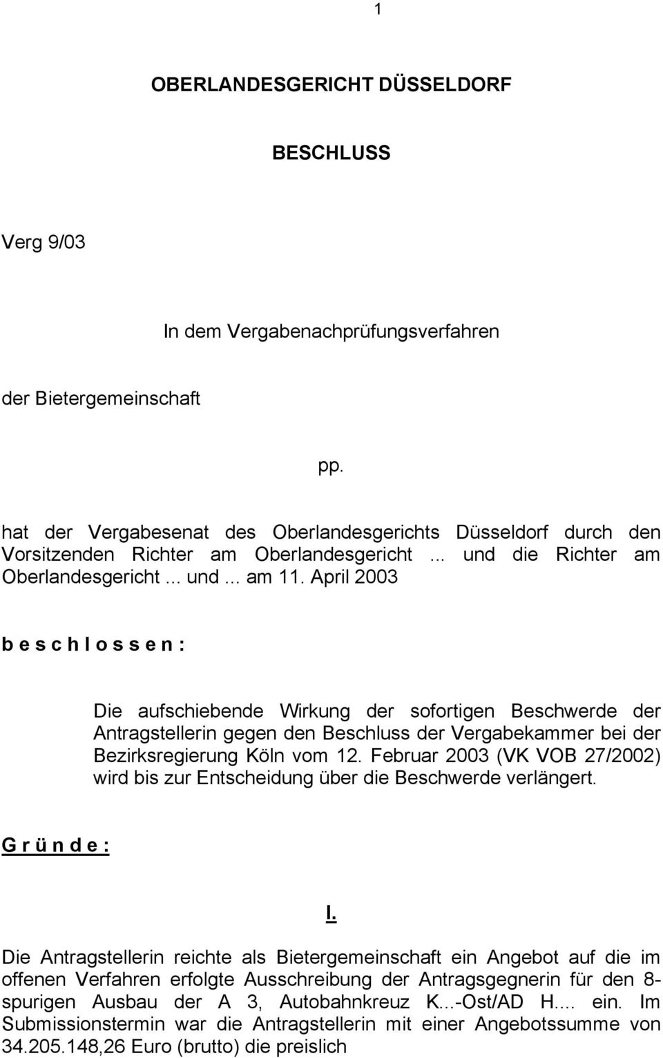 April 2003 b e s c h l o s s e n : Die aufschiebende Wirkung der sofortigen Beschwerde der Antragstellerin gegen den Beschluss der Vergabekammer bei der Bezirksregierung Köln vom 12.