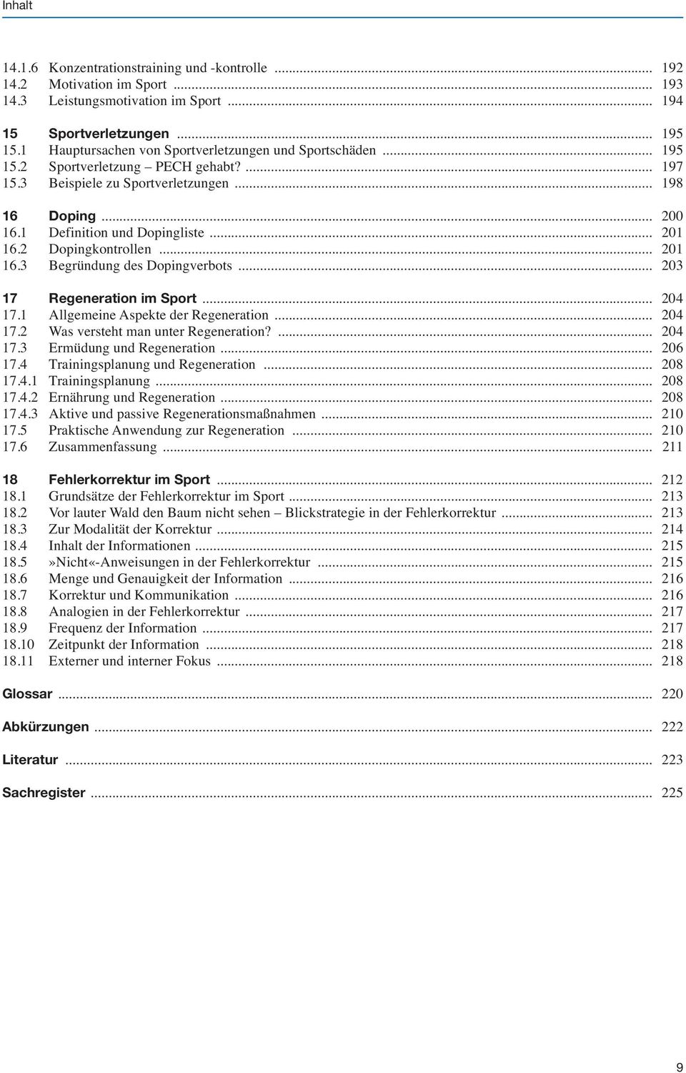 .. 201 16.2 Dopingkontrollen... 201 16.3 Begründung des Dopingverbots... 203 17 Regeneration im Sport... 204 17.1 Allgemeine Aspekte der Regeneration... 204 17.2 Was versteht man unter Regeneration?