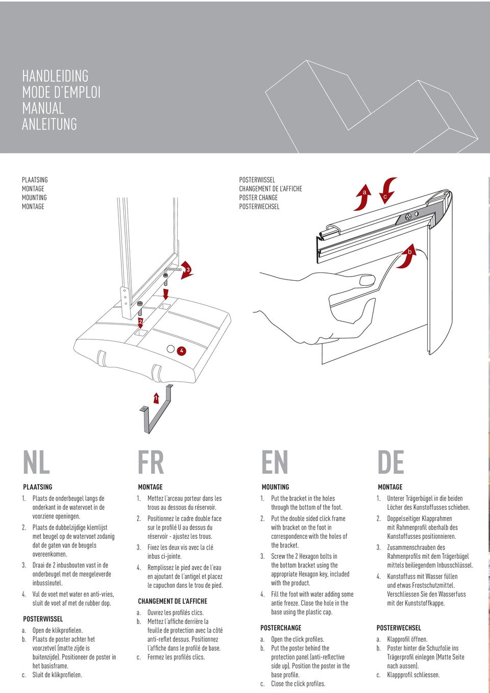 Draai de 2 inbusbouten vast in de onderbeugel met de meegeleverde inbussleutel. 4. Vul de voet met water en anti-vries, sluit de voet af met de rubber dop. POSTERWISSEL a. Open de klikprofielen. b.