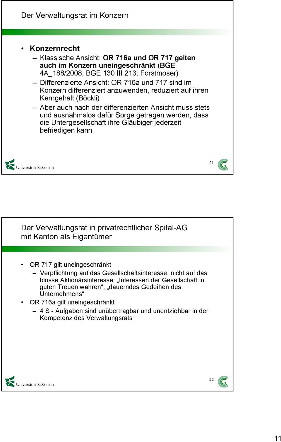 Untergesellschaft ihre Gläubiger jederzeit befriedigen kann 21 Der Verwaltungsrat in privatrechtlicher Spital-AG mit Kanton als Eigentümer OR 717 gilt uneingeschränkt Verpflichtung auf das