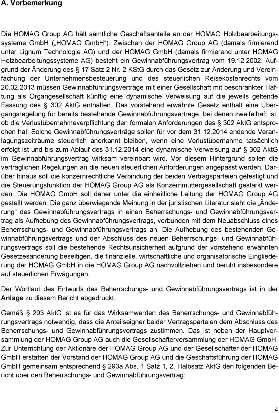 2002. Aufgrund der Änderung des 17 Satz 2 Nr. 2 KStG durch das Gesetz zur Änderung und Vereinfachung der Unternehmensbesteuerung und des steuerlichen Reisekostenrechts vom 20.02.2013 müssen