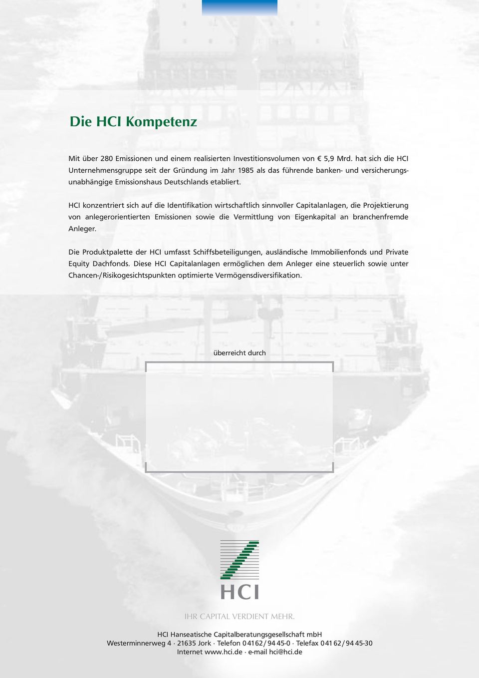 HCI konzentriert sich auf die Identifikation wirtschaftlich sinnvoller Capitalanlagen, die Projektierung von anlegerorientierten Emissionen sowie die Vermittlung von Eigenkapital an branchenfremde