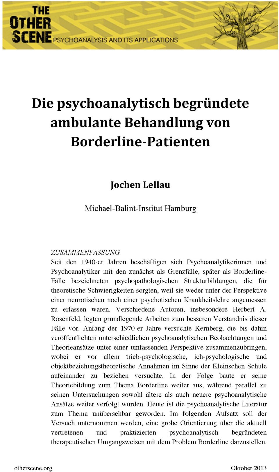 sorgten, weil sie weder unter der Perspektive einer neurotischen noch einer psychotischen Krankheitslehre angemessen zu erfassen waren. Verschiedene Autoren, insbesondere Herbert A.