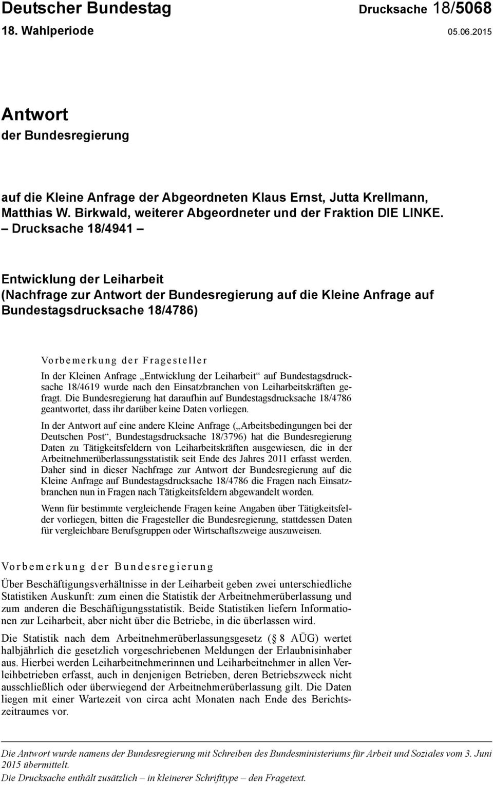 Drucksache 18/4941 Entwicklung der Leiharbeit (Nachfrage zur Antwort der Bundesregierung auf die Kleine Anfrage auf Bundestagsdrucksache 18/4786) Vorbemerkung der Fragesteller In der Kleinen Anfrage