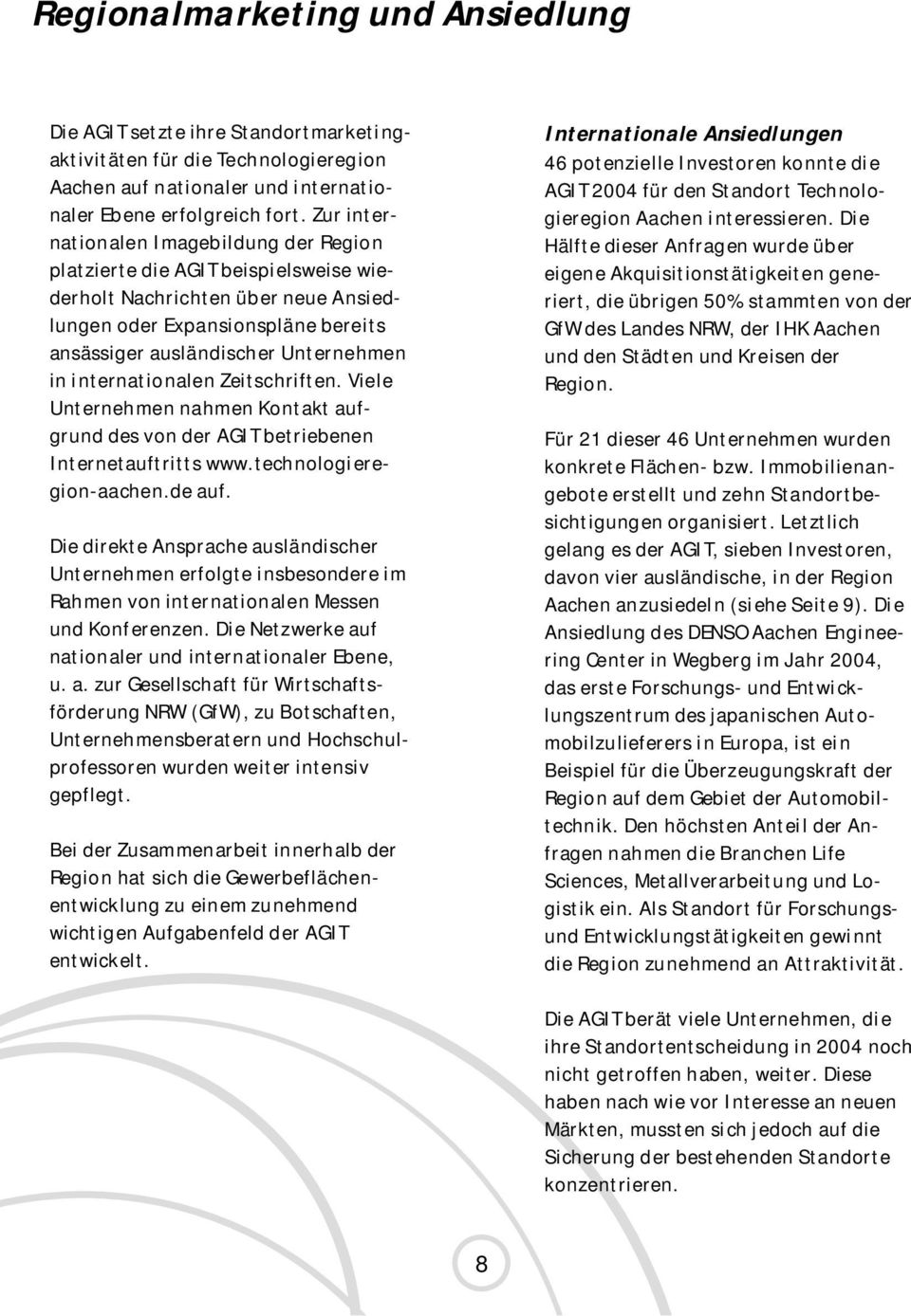 internationalen Zeitschriften. Viele Unternehmen nahmen Kontakt aufgrund des von der AGIT betriebenen Internetauftritts www.technologieregion-aachen.de auf.
