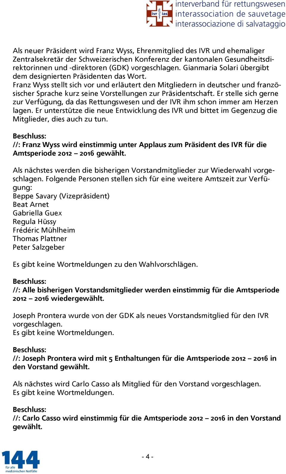 Franz Wyss stellt sich vor und erläutert den Mitgliedern in deutscher und französischer Sprache kurz seine Vorstellungen zur Präsidentschaft.