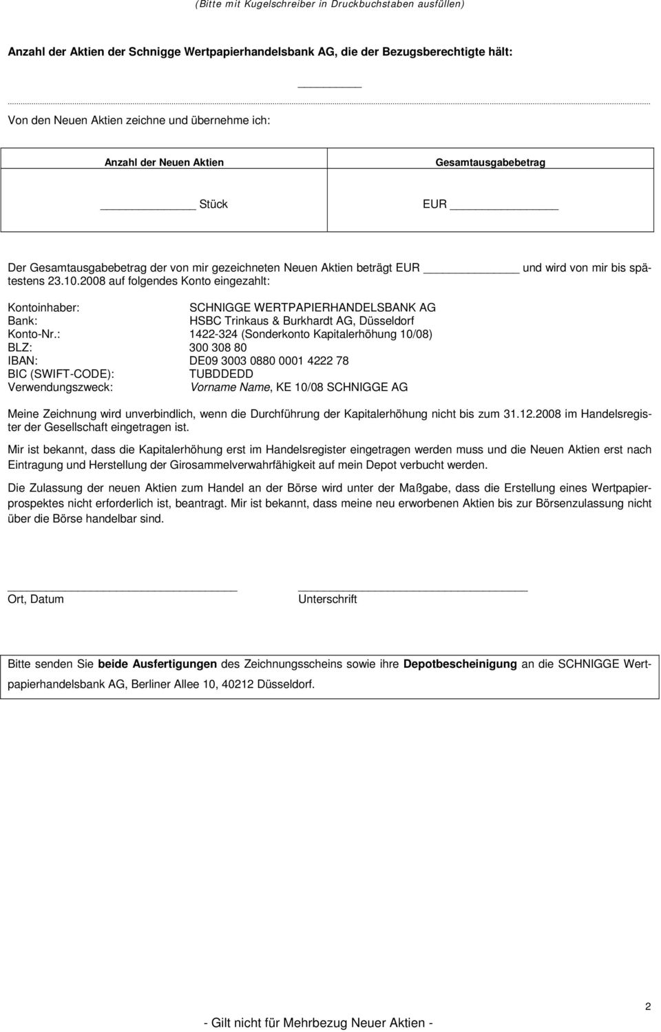 spätestens 23.10.2008 auf folgendes Konto eingezahlt: SCHNIGGE WERTPAPIERHANDELSBANK AG Bank: HSBC Trinkaus & Burkhardt AG, Düsseldorf Konto-Nr.
