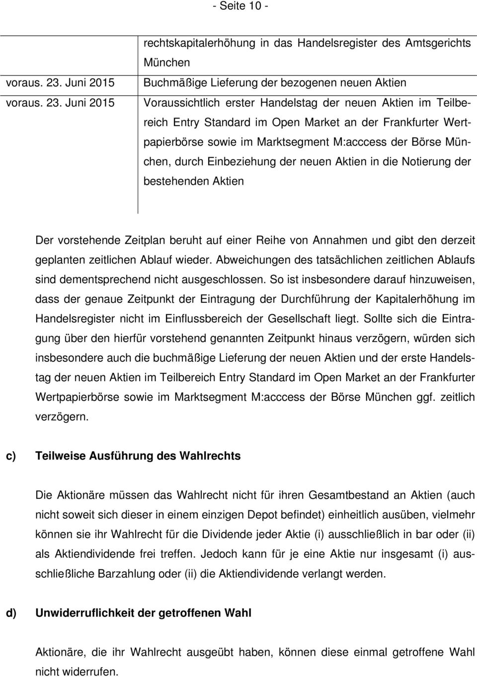 Juni 2015 rechtskapitalerhöhung in das Handelsregister des Amtsgerichts München Buchmäßige Lieferung der bezogenen neuen Aktien Voraussichtlich erster Handelstag der neuen Aktien im Teilbereich Entry