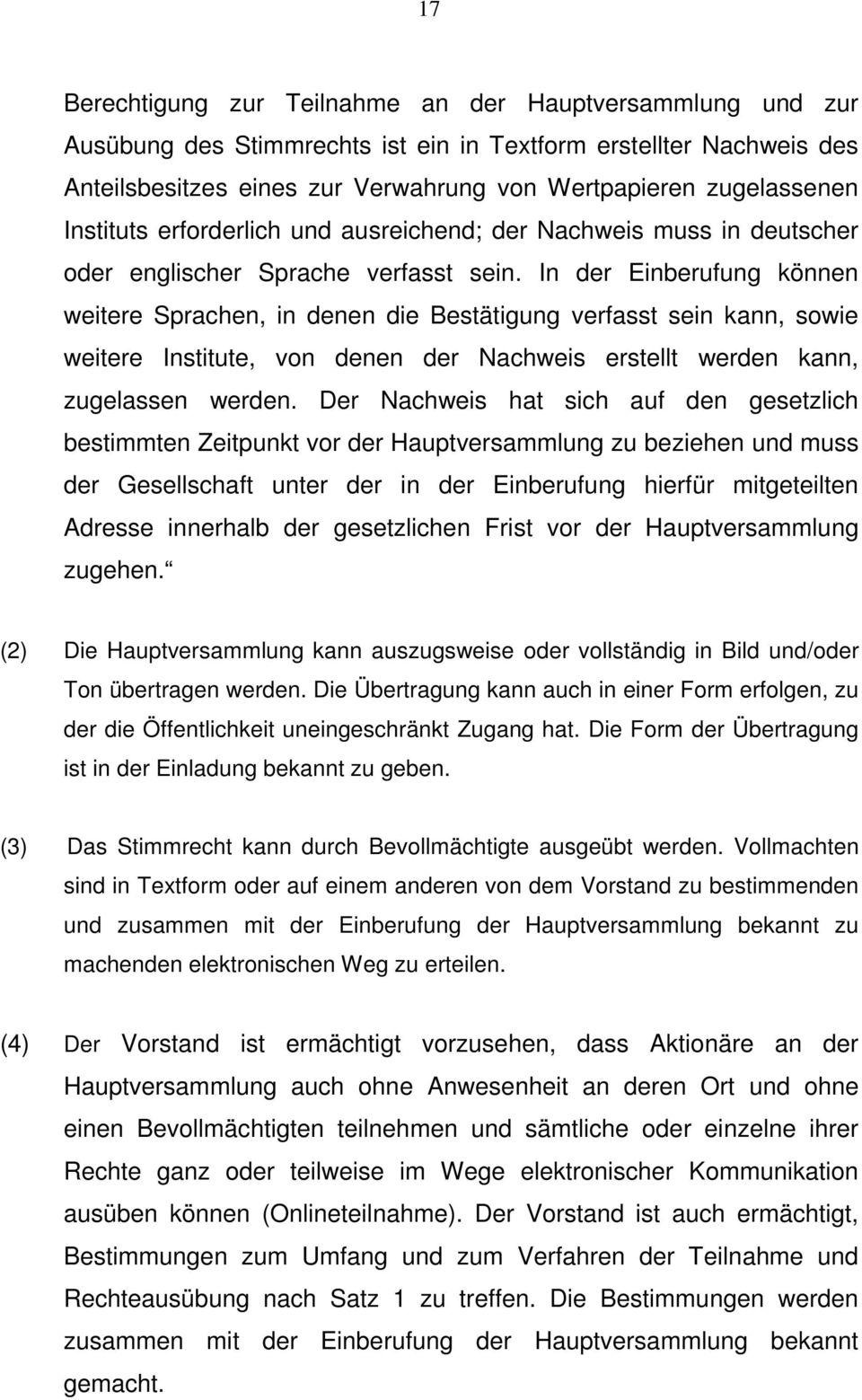 In der Einberufung können weitere Sprachen, in denen die Bestätigung verfasst sein kann, sowie weitere Institute, von denen der Nachweis erstellt werden kann, zugelassen werden.